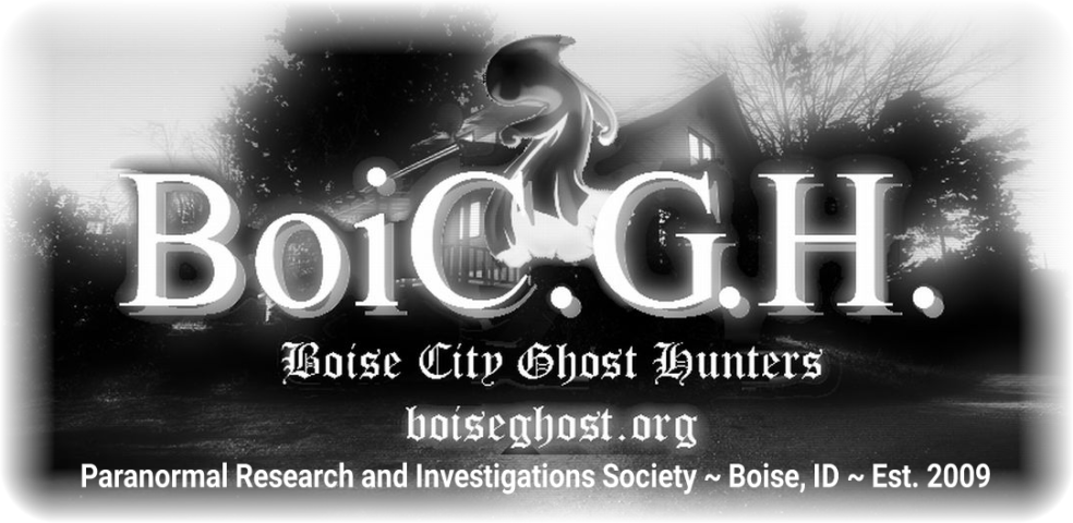 Boise City Ghost Hunters | Paranormal Research and Investigations Society | Treasure Valley, Idaho | Established 2009